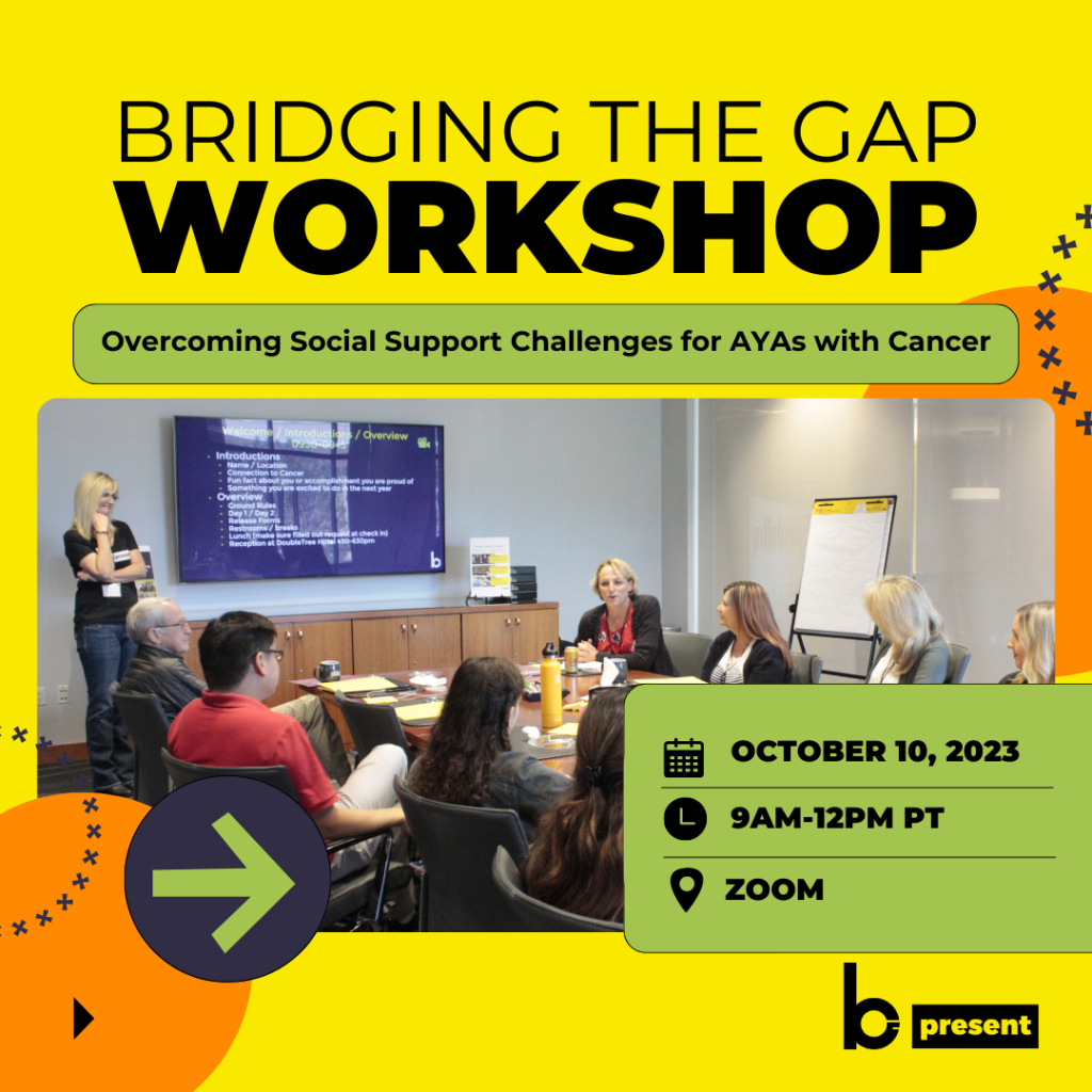Bridging the Gap Workshop – Overcoming Social Support Challenges for AYAs with Cancer