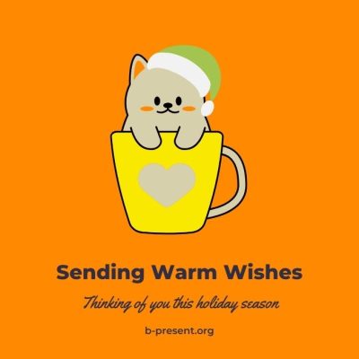 Illustration of a cute cat wearing a green Santa hat sitting inside a yellow mug with a heart, on an orange background. Text reads Sending Warm Wishes. Thinking of you this holiday season. b-present.org.