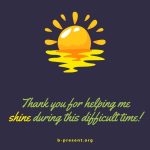 A bright yellow sun with rays and reflection is above the text: Thank you for helping me shine during this difficult time! The website b-present.org is written at the bottom. The background is dark.